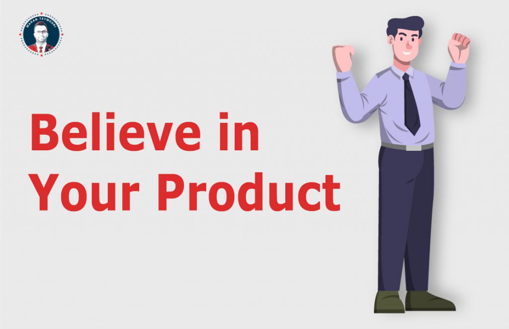 Believe in your product